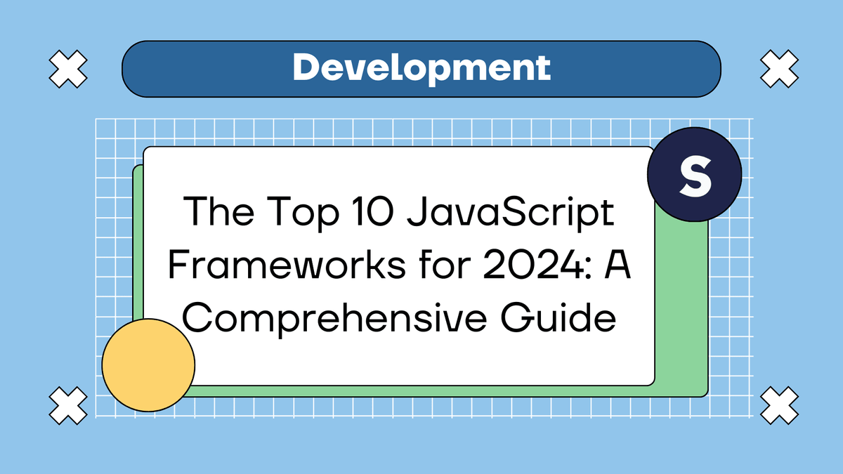 The Top 10 JavaScript Frameworks for 2024: A Comprehensive Guide